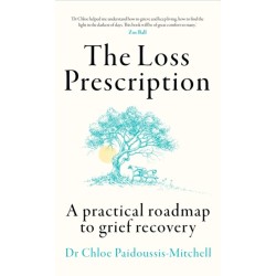 The Loss Prescription: A Practical Roadmap to Grief Recovery