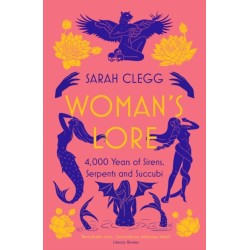 Woman's Lore: 4,000 Years of Sirens, Serpents and Succubi