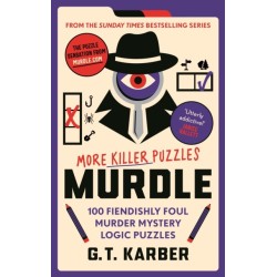 Murdle: More Killer Puzzles: THE SUNDAY TIMES BESTSELLING SERIES: 100 Fiendishly Foul Murder Mystery Logic Puzzles (Book 2)