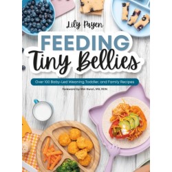 Feeding Tiny Bellies: Over 100 Baby-Led Weaning, Toddler, and Family Recipes: A Cookbook