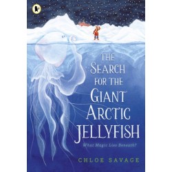 The Search for the Giant Arctic Jellyfish: WINNER OF THE WATERSTONES CHILDREN'S BOOK PRIZE 2024- SHORTLISTED FOR THE YOTO CARNEGIE MEDAL 2024