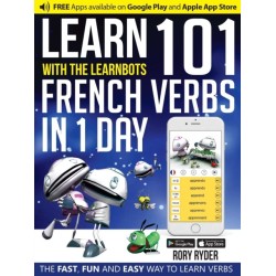 Learn 101 French Verbs In 1 day: With LearnBots