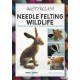 A A Masterclass in Needle Felting Wildlife: Methods and Techniques to Take Your Needle Felting to the Next Level
