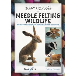 A A Masterclass in Needle Felting Wildlife: Methods and Techniques to Take Your Needle Felting to the Next Level