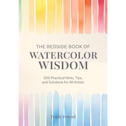 The Bedside Book of Watercolor Wisdom: 500 Practical Hints, Tips, and Solutions for All Artists