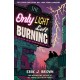 The Only Light Left Burning: the electrifying conclusion to the hit genre-bending queer dystopian romance All That's Left in the World, for fans of The Last of Us and Heartstopper
