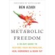 Metabolic Freedom: A 30-Day Guide to Restore Your Metabolism, Heal Hormones & Burn Fat