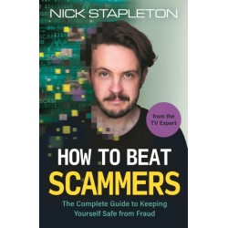 How to Beat Scammers: The Complete Guide to Keeping Yourself Safe from Fraud