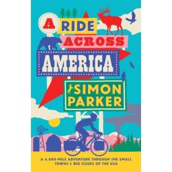 A Ride Across America: A 4,000-Mile Adventure Through the Small Towns and Big Issues of the USA