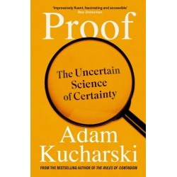 Proof: The Uncertain Science of Certainty