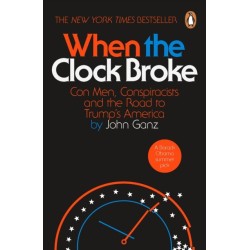 When the Clock Broke: Con Men, Conspiracists and the Origins of Trumpism
