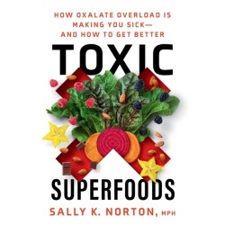 Toxic Superfoods: The Hidden Toxin in 'Superfoods' That's Making You Sick--and How to Feel Better