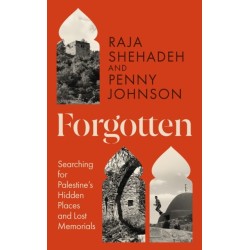 Forgotten: Searching for Palestine’s Hidden Places and Lost Memorials