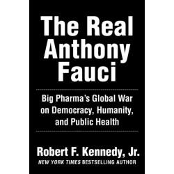 The Real Anthony Fauci: Bill Gates, Big Pharma, and the Global War on Democracy and Public Health