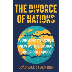 The Divorce of Nations: A Diplomat’s Inside View as the Global Order Collapses
