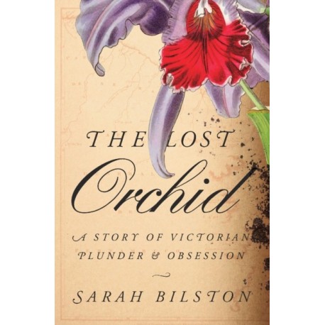 The Lost Orchid: A Story of Victorian Plunder and Obsession