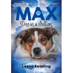 Max: One in a Million: Memories, Tribute, Grief, Pet loss & Support