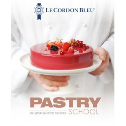 Le Cordon Bleu Pastry School: 100 step-by-step recipes explained by the chefs of the famous French culinary school