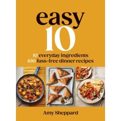 Easy 10: 10 Everyday Ingredients, 100 Fuss-free Dinner Recipes