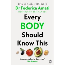 Every Body Should Know This: The Science of Eating for a Lifetime of Health