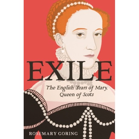 Exile: The Captive Years of Mary, Queen of Scots