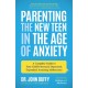 Parenting the New Teen in the Age of Anxiety: Raising Happy, Healthy Humans Ages 8 to 24