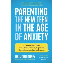 Parenting the New Teen in the Age of Anxiety: Raising Happy, Healthy Humans Ages 8 to 24