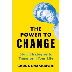 The Power to Change: Stoic Strategies to Transform Your Life
