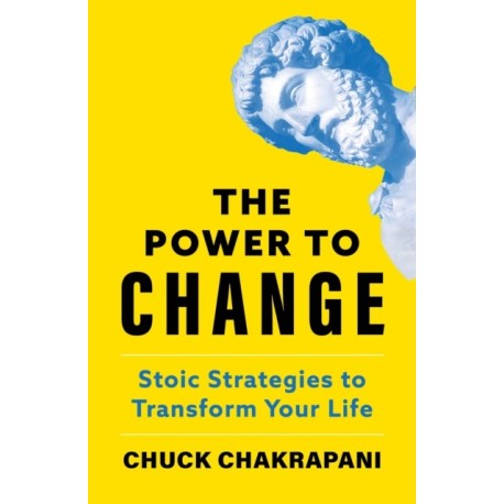 The Power to Change: Stoic Strategies to Transform Your Life