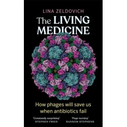The Living Medicine: The remarkable history of a life-saving cure and how it will rescue us when antibiotics fail