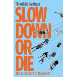 Slow Down or Die: The Economics of Degrowth