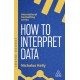 How to Interpret Data: Using Data to Improve Your Influence and Decision-making