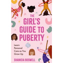 The Girl's Guide to Puberty: Learn Personal Care as You Grow Up (Teen Anatomy, Personal Hygiene, Period Manual)