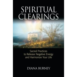 Spiritual Clearings: Sacred Practices to Release Negative Energy and Harmonize Your Life