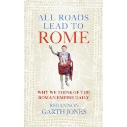 All Roads Lead to Rome: Why we think of the Roman Empire daily