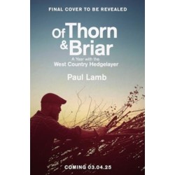 Of Thorn & Briar: A Year with the West Country Hedgelayer