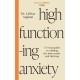 High-Functioning Anxiety: A 5-Step Guide to Calming the Inner Panic and Thriving
