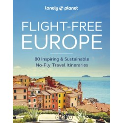 Lonely Planet Flight-Free Europe: Detailed Itineraries | Travel Like a Local | Insider Tips | Covers France, Italy, Greece, Sweden, and more