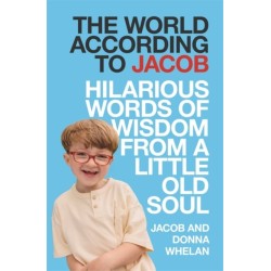 The World According to Jacob: Hilarious Words of Wisdom from a Little Old Soul