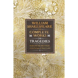 William Shakespeare Complete Works The Tragedies: Based on the First Folio of James Heminges and Henry Condell