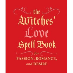 The Witches' Love Spell Book: For Passion, Romance, and Desire