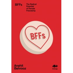 BFFs: The Radical Potential of Female Friendship