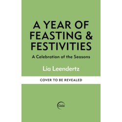 A Year of Feasting & Festivities: A Celebration of the Seasons