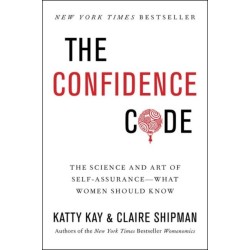 The Confidence Code: The Science and Art of Self-Assurance---What Women Should Know