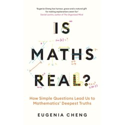 Is Maths Real?: How Simple Questions Lead Us to Mathematics’ Deepest Truths