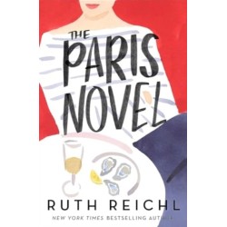 The Paris Novel: The gorgeously uplifting new novel about living - and eating - deliciously