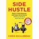 Side Hustle: Build a Side Business and Make Extra Money – Without Quitting Your Day Job