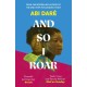 And So I Roar: The new novel from the author of the word of mouth hit The Girl with the Louding Voice