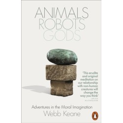 Animals, Robots, Gods: Adventures in the Moral Imagination