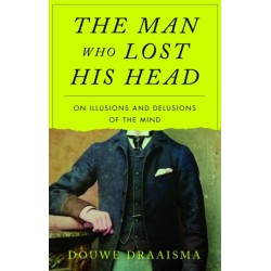 The Man Who Lost His Head: On Illusions and Delusions of the Mind